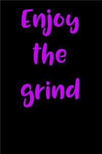 Enjoy the Grind