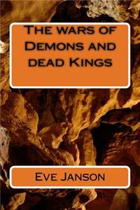 The wars of Demons and dead Kings
