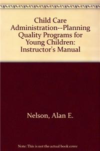 Child Care Administration--Planning Quality Programs for Young Children