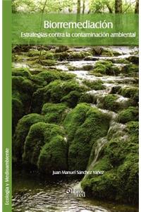 Biorremediacion. Estrategias Contra La Contaminacion Ambiental