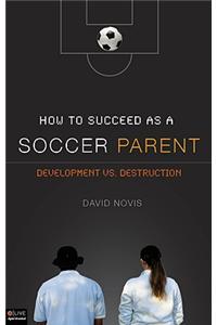 How to Succeed as a Soccer Parent