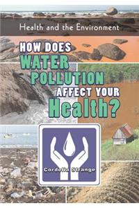 How Does Water Pollution Affect Your Health?