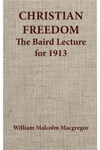 Christian Freedom the Baird Lecture for 1913
