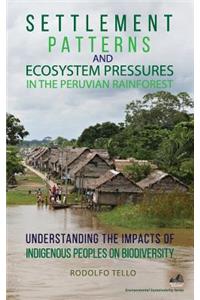 Settlement Patterns and Ecosystem Pressures in the Peruvian Rainforest