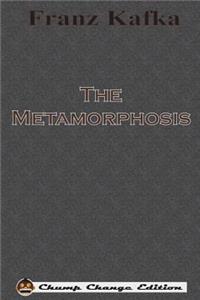 The Metamorphosis (Chump Change Edition)