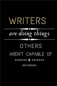 Writers Are Doing Things Others Are Not Capable Of Notebook
