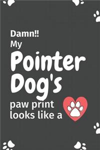 Damn!! my Pointer Dog's paw print looks like a