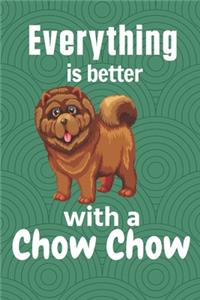 Everything is better with a Chow Chow