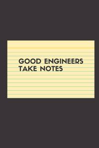 Good Engineers Take Notes