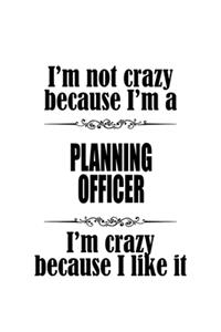 I'm Not Crazy Because I'm A Planning Officer I'm Crazy Because I like It