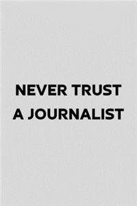 Never Trust A Journalist