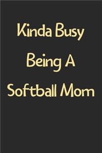Kinda Busy Being A Softball Mom