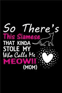 So there's this Siamese that kinda stole my who calls me meow!! (mom)