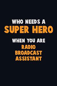 Who Need A SUPER HERO, When You Are Radio Broadcast Assistant
