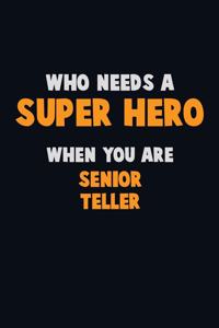 Who Need A SUPER HERO, When You Are Senior Teller
