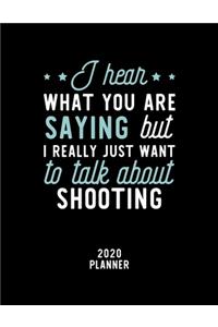 I Hear What You Are Saying I Really Just Want To Talk About Shooting 2020 Planner