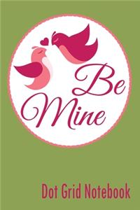 Be Mine - Dot Grid Notebook