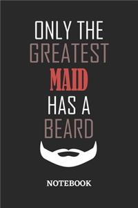 Only The Greatest Maid Has A Beard Notebook