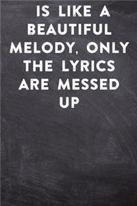 is like a beautiful melody, only the lyrics are messed up