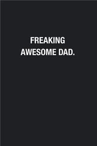 Freaking Awesome Dad.: Blank Lined Journal Notebook, Funny Journals, Gift For Dad