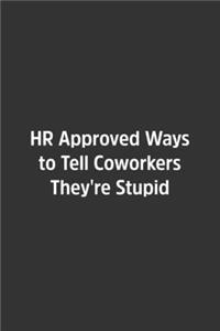 HR Approved Ways to Tell Coworkers They're Stupid.