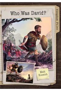 Kingdom Files: Who Was David?