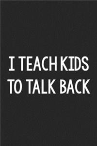 I Teach Kids to Talk Back