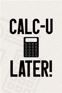 Calc-U Later!