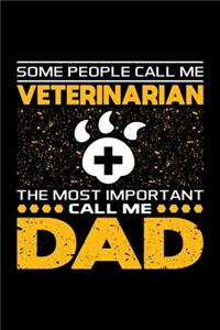 Some People Call Me Veterinarian The Most Important Call Me Dad