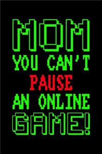 Mom You Can't Pause an Online Game!