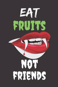 Eat Fruits Not Friends
