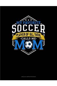 My Favorite Soccer Player Of All Time Calls Me Mom