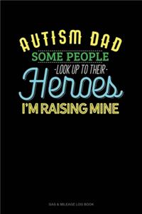 Autism Dad Some People Look Up Their Heroes I'm Raising Mine