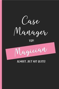 Case Manager Yep Magician Almost... But Not Quite