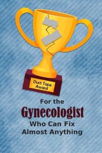 For the Gynecologist Who Can Fix Almost Anything - Duct Tape Award