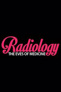 Radiology The Eves Of Medicine