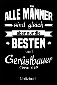 Alle Männer sind gleich aber nur die besten sind Gerüstbauer geworden