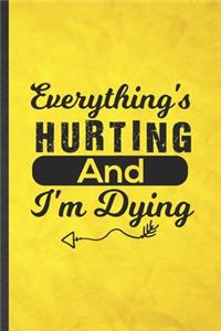 Everything's Hurting and I'm Dying