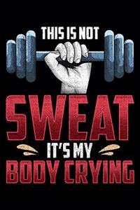 This Is Not Sweat It's My Body Crying
