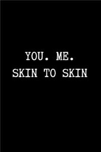 You. Me. Skin to Skin