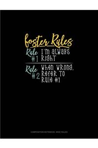 Foster's Rules Rule#1 I'm Always Right Rule#2 When Wrong, Refer To Rule#1