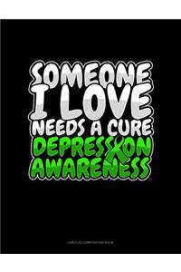 Someone I Love Needs A Cure Depression Awareness