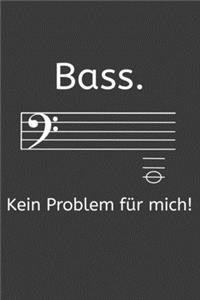 Bass. Kein Problem für mich.