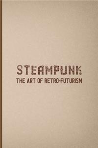 Steampunk The Art Of Retro-Futurism