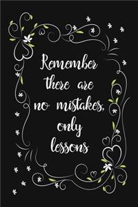 Remember, There Are No Mistakes, Only Lessons