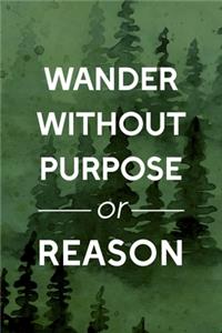 Wander Without Purpose Or Reason