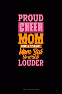 Proud Cheer Mom Like A Normal Mom But So Much Louder