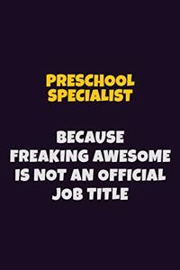 Preschool Specialist, Because Freaking Awesome Is Not An Official Job Title