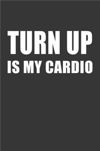 Turn Up Is My Cardio Notebook