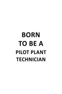 Born To Be A Pilot Plant Technician